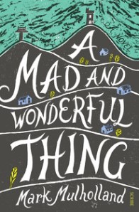A mad and wonderful thing.